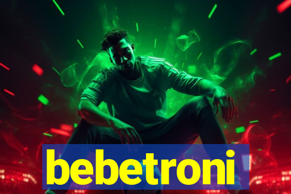 bebetroni