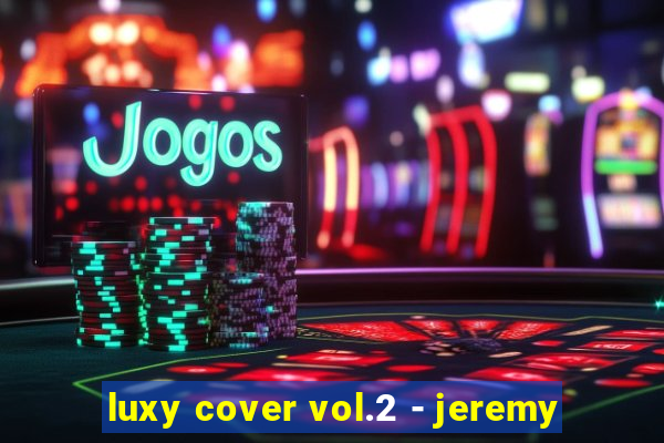 luxy cover vol.2 - jeremy