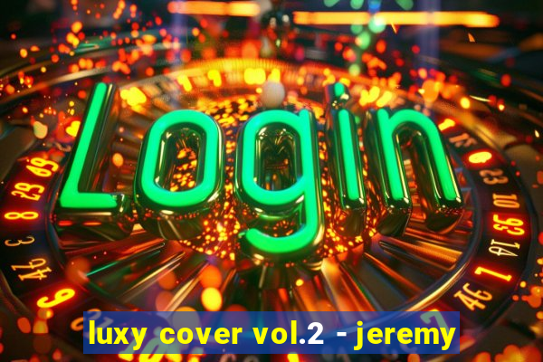 luxy cover vol.2 - jeremy