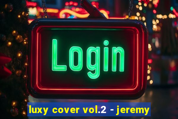 luxy cover vol.2 - jeremy