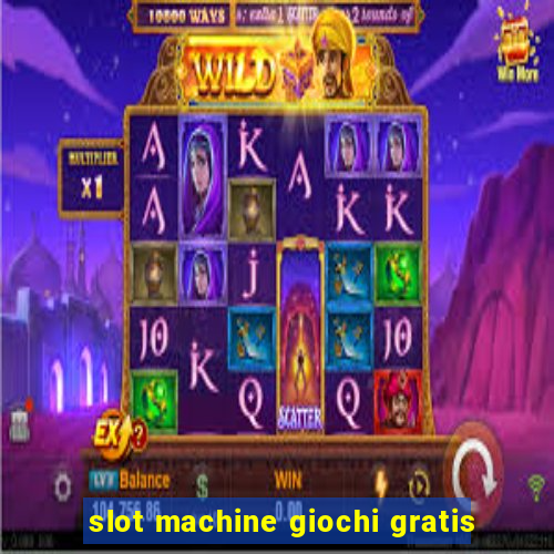 slot machine giochi gratis