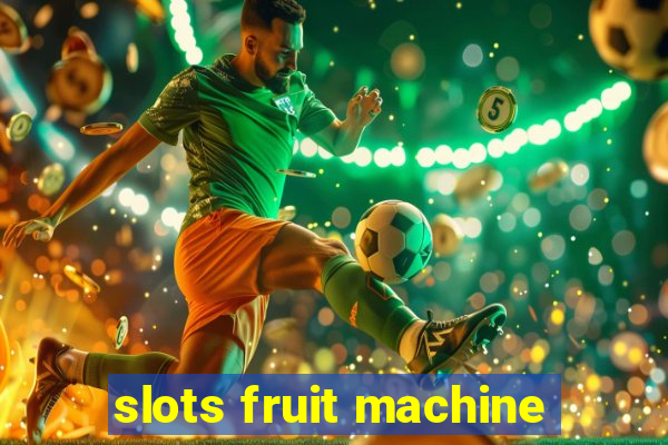 slots fruit machine