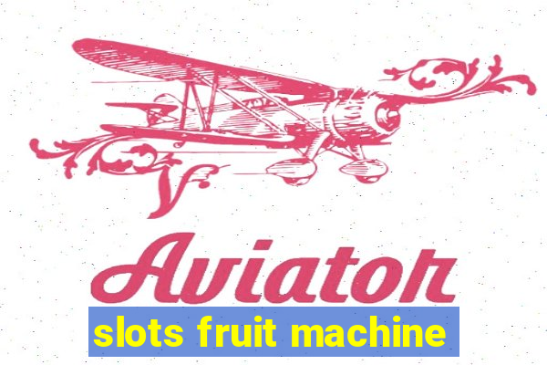 slots fruit machine