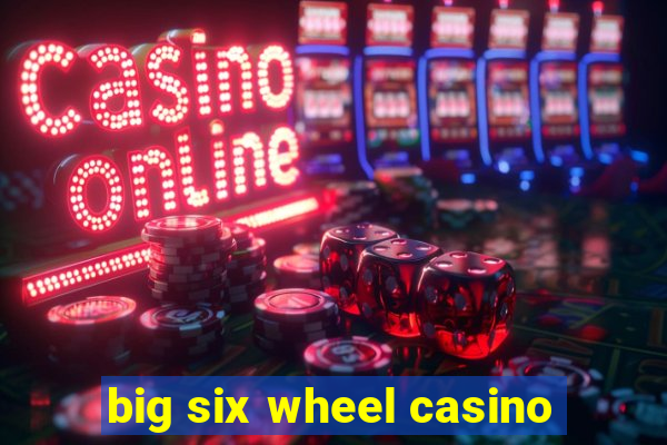 big six wheel casino