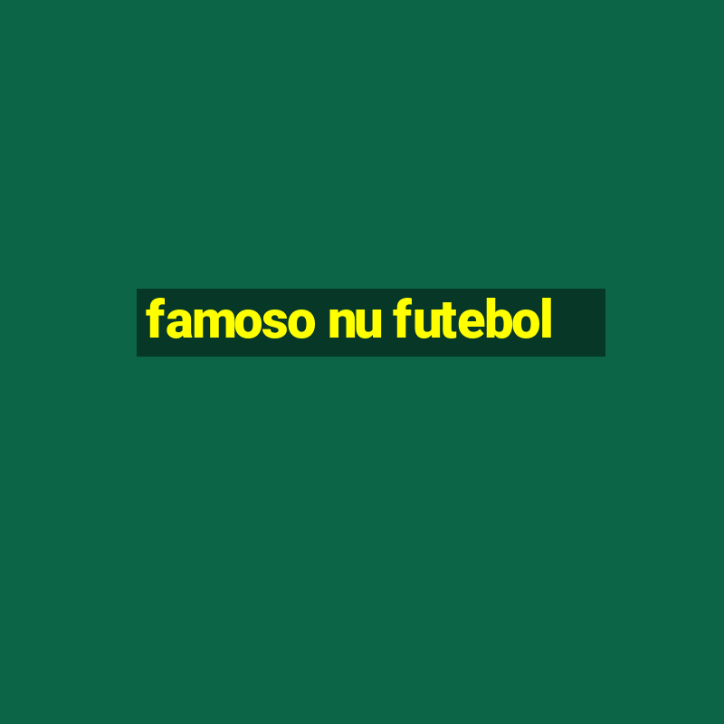 famoso nu futebol