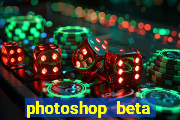 photoshop beta download crackeado