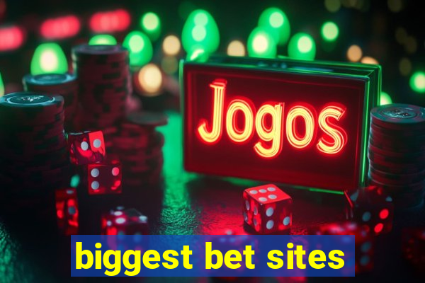 biggest bet sites