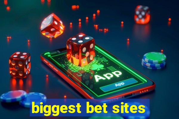 biggest bet sites