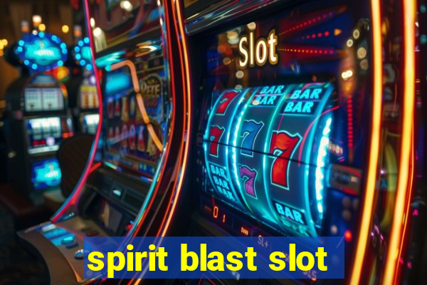 spirit blast slot