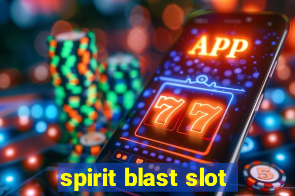 spirit blast slot