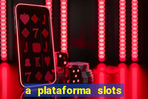 a plataforma slots fortune é confiável