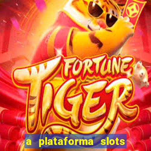 a plataforma slots fortune é confiável