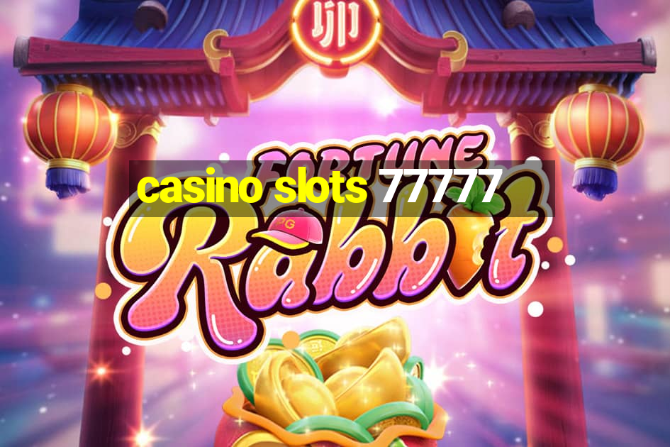 casino slots 77777