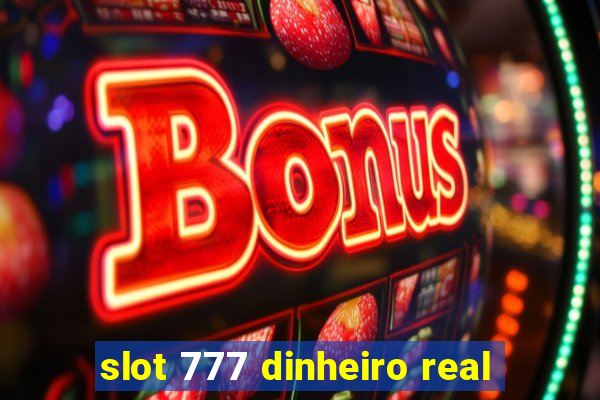 slot 777 dinheiro real