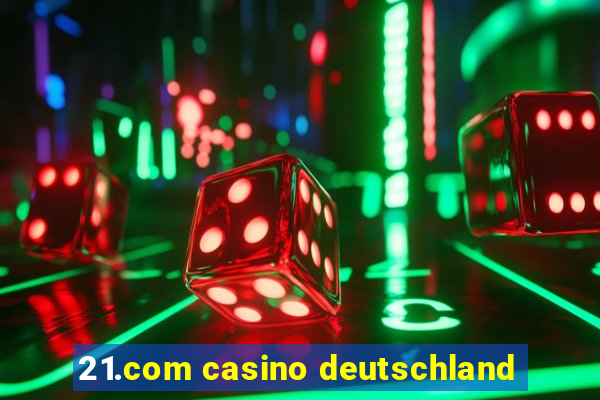 21.com casino deutschland