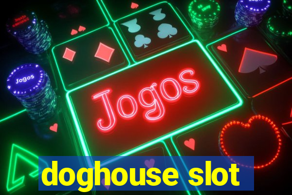 doghouse slot