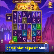 game slot deposit 5000