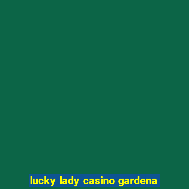 lucky lady casino gardena