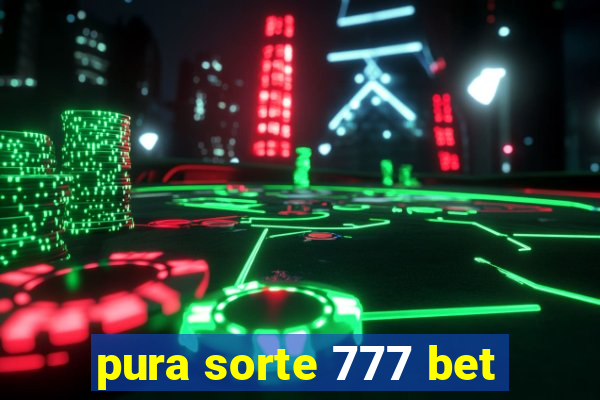 pura sorte 777 bet