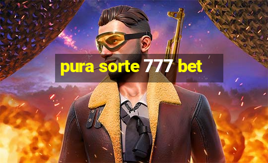 pura sorte 777 bet