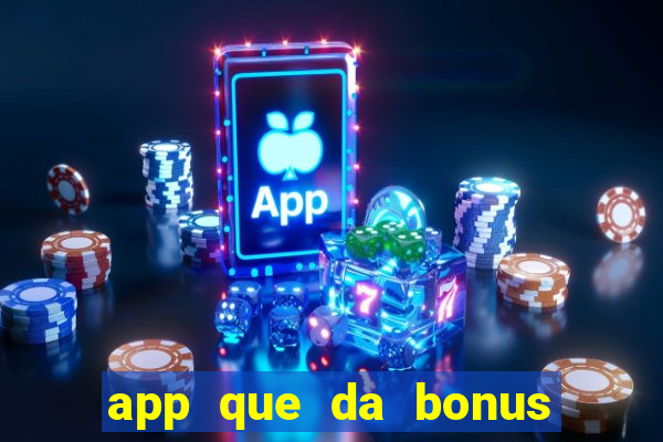 app que da bonus no cadastro