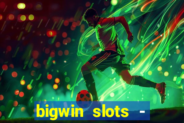 bigwin slots - slot machines