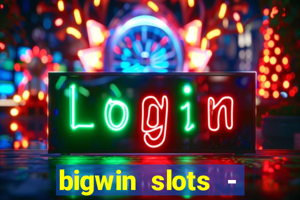 bigwin slots - slot machines