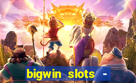 bigwin slots - slot machines