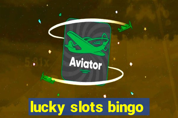 lucky slots bingo