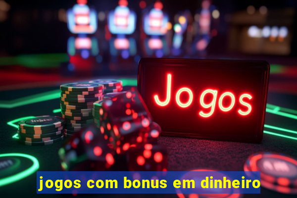 jogos com bonus em dinheiro