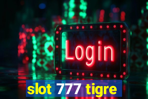 slot 777 tigre