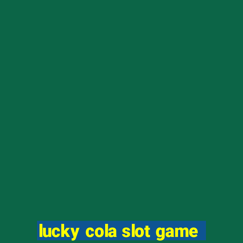 lucky cola slot game