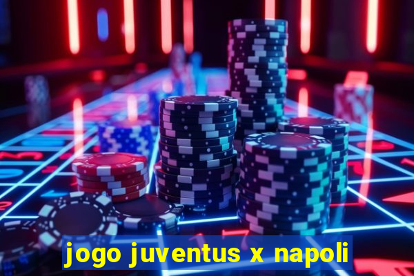 jogo juventus x napoli