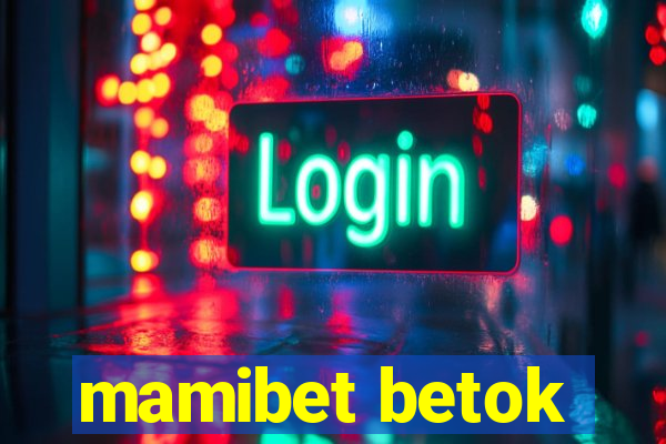 mamibet betok