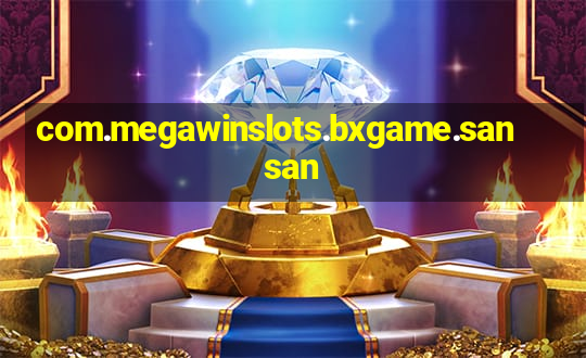 com.megawinslots.bxgame.sansan