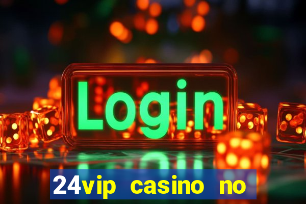 24vip casino no deposit bonus codes 2020