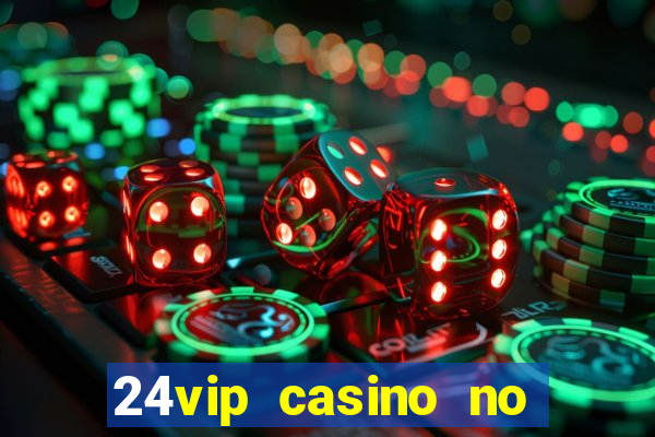 24vip casino no deposit bonus codes 2020