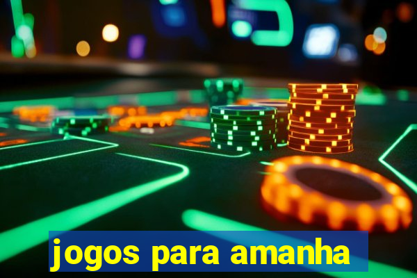 jogos para amanha