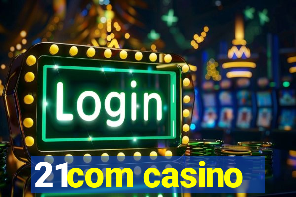 21com casino