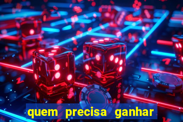 quem precisa ganhar o jogo de hoje