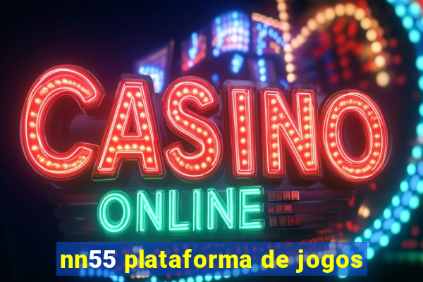 nn55 plataforma de jogos