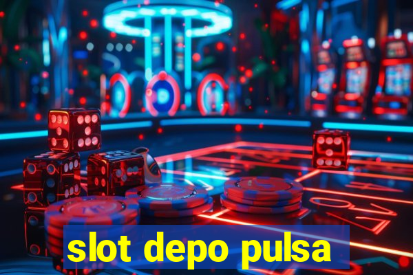 slot depo pulsa