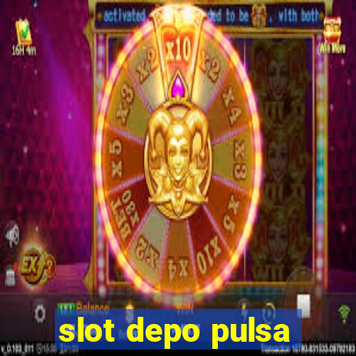 slot depo pulsa