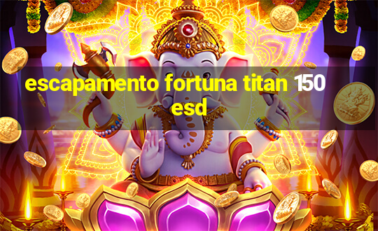 escapamento fortuna titan 150 esd