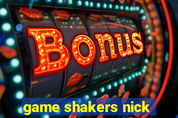 game shakers nick