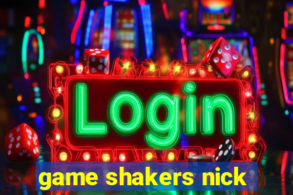 game shakers nick