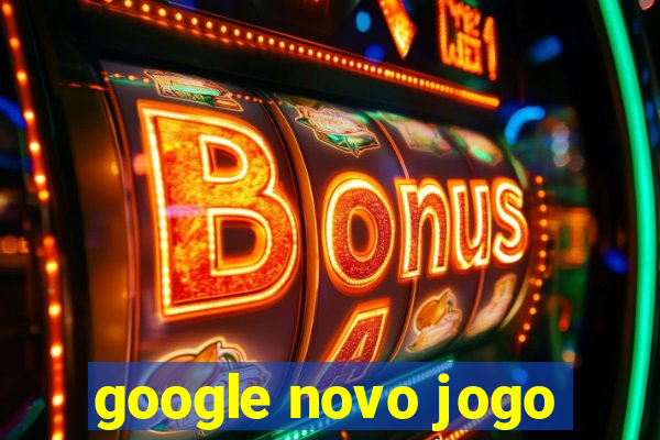 google novo jogo