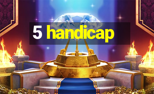 5 handicap