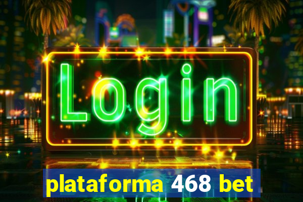 plataforma 468 bet