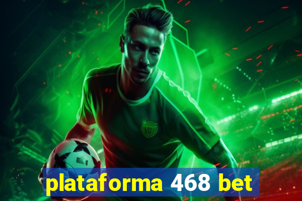 plataforma 468 bet